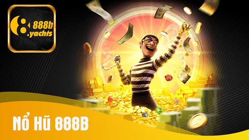 Nổ Hũ 888B – Quay Thưởng Liền Tay, Nhận Ngay Jackpot Khủng